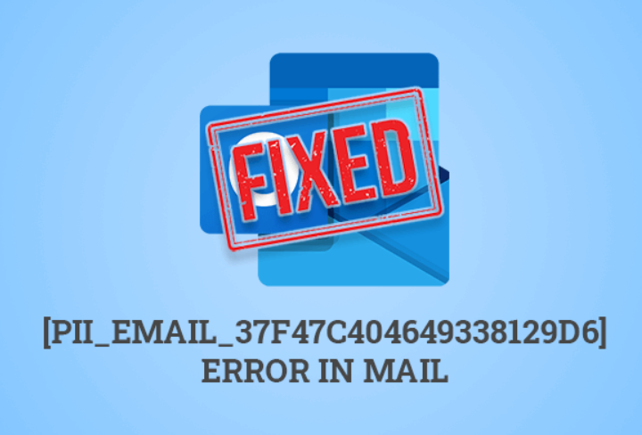 How To Fix pii_email_37f47c404649338129d6 Error in Outlook