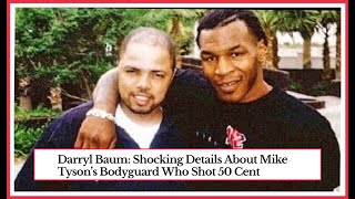 Darryl Baum – Mike Tyson’s Guard and Why did he Shot 50 Cent